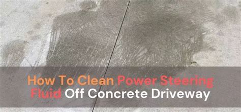 How To Clean Power Steering Fluid Off Concrete: Easy Methods。